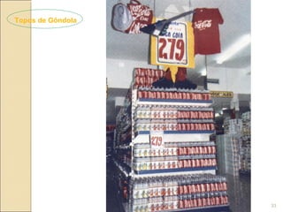 Topos de Gôndola




                   33
 