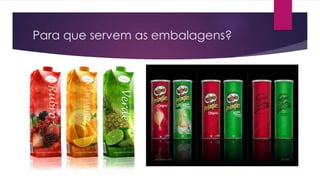 Para que servem as embalagens?
 