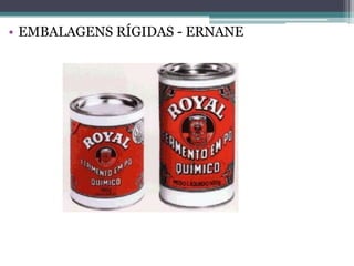 • EMBALAGENS RÍGIDAS - ERNANE
 