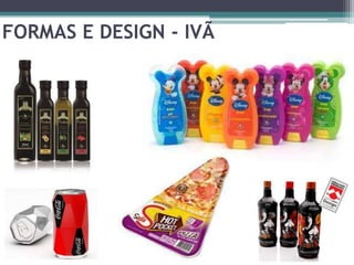FORMAS E DESIGN - IVÃ
 