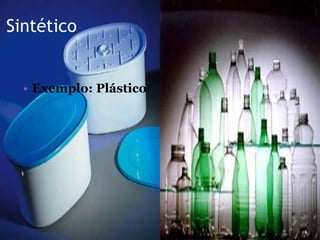 Sintético


  • Exemplo: Plástico
 