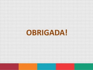 OBRIGADA!
 