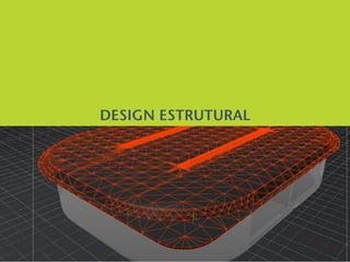 DESIGN ESTRUTURAL
 