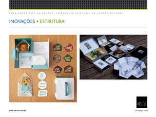 E M B A L A G E N S P A R A A L I M E N T O S , F E R R A M E N T A E S S E N C I A L D E C O M P E T I T I V I D A D E .
EW Design Studiowww.ewcom.com.br
INOVAÇÕES • ESTRUTURA
 