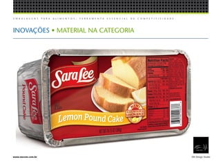 E M B A L A G E N S P A R A A L I M E N T O S , F E R R A M E N T A E S S E N C I A L D E C O M P E T I T I V I D A D E .
EW Design Studiowww.ewcom.com.br
INOVAÇÕES • MATERIAL NA CATEGORIA
 