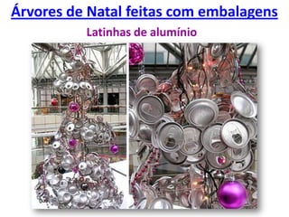 Árvores de Natal feitas com embalagensLatinhas de alumínio