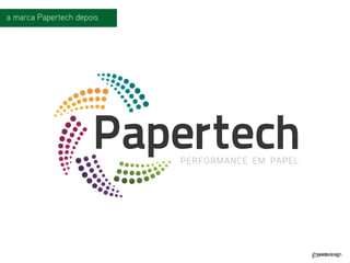 a marca Papertech depois  