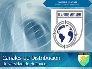 Canales de Distribución
Universidad de Huánuco
UNIVERSIDAD DE HUANUCO
FACULTAD DE CIENCIAS EMPRESARIALES
 