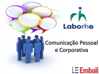 Comunicação Pessoal
   e Corporativa
 