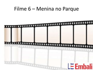 Filme 6 – Menina no Parque
 