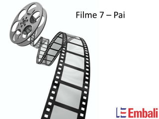 Filme 7 – Pai
 