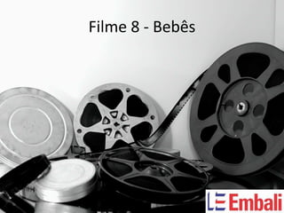 Filme 8 - Bebês
 