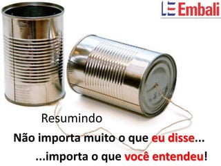 Resumindo
Não importa muito o que eu disse...
   ...importa o que você entendeu!
 