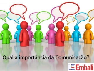 Qual a importância da Comunicação?
 