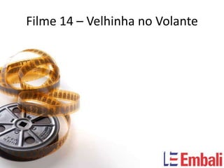 Filme 14 – Velhinha no Volante
 
