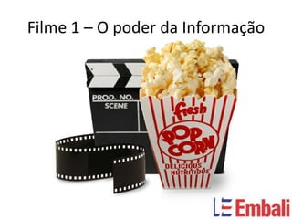 Filme 1 – O poder da Informação
 