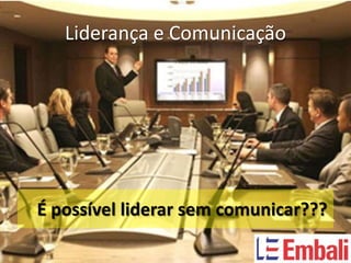 Liderança e Comunicação




É possível liderar sem comunicar???
 