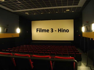 Filme 3 - Hino
 