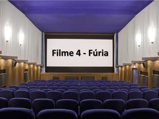 Filme 4 - Fúria
 