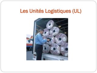 Les Unités Logistiques (UL)
 