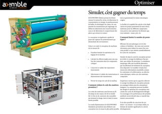 Optimiser 
Simuler, c’est gagner du temps 
SOLIDWORKS Motion permet de dimensionner le moteur/les vérins, de déterminer la consommation en énergie, le positionnement de bielles, de développer les cames, de comprendre les transmissions par engrenage, de définir les dimensions des ressorts/amortisseurs et de déterminer le comportement des pièces qui entrent en contact. 
Le concepteur est également capable de poser des capteurs de positionnement qui déclenchent des servomoteurs. 
Grâce à cet outil, le concepteur de machines est en mesure de : 
• 
Visualiser/simuler les opérations et la logique de la machine 
• 
Calculer les efforts/couples pour une analyse des contraintes dans les composants critiques 
• 
Concevoir et valider des trajectoires/ mouvements 
• 
Sélectionner et valider des motorisations et dimensionner des transmissions 
• 
Prévoir les temps de cycle de la machine 
Comment réduire le coût des matières premières ? 
Les coûts des matériaux sont devenus au fil du temps un des enjeux clés de la rentabilité. Le but est de construire des ensembles qui tiennent la charge, tout en étant le moins lourds possible. 
Les outils d’optimisation de SOLIDWORKS Simulation permettent ainsi d’obtenir une conception avec la masse la plus petite possible, tout en garantissant les tenues mécaniques exigées. 
La facilité et la rapidité des calculs et des duplications de projets permettent de tester divers matériaux pour les différents composants ; vous pouvez ainsi optimiser les éléments que vous souhaitez : masse, prix, etc. 
Comment limiter le nombre de prototypes ? 
Effectuer des tests physiques est à la fois coûteux et fastidieux : des mois sont souvent nécessaires pour réaliser les essais d’un nouveau produit, ce qui ralentit considérablement les cycles de conception. 
Simuler tôt dans le cycle de conception permet de révéler et corriger les faiblesses d’un produit, sans réaliser de prototype. La simulation numérique offre une excellente alternative par l’accélération des itérations de conception d’un dispositif. Ces modèles virtuels fournissent des informations essentielles comme les contraintes et la déformation, au-delà des essais physiques, même avec des matériaux composites. 
L’expérience montre que la capacité à détecter et corriger les défauts de conception présente un avantage évident pour les concepteurs/ designers. Les entreprises peuvent modifier des designs et optimiser les conceptions sans crainte des cycles de développement allongés. Ces avantages et les performances des produits améliorés seront décisifs dans ce marché hautement concurrentiel. 
Il est alors possible de concevoir des systèmes « sur mesure » en un temps réduit, en limitant de manière significative le coût de développement.  