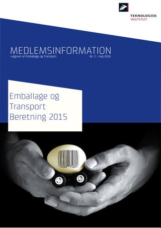 Side 1 af 32Medlemsinformation nr. 2-2016
www.teknologisk.dk/22783 (emballage) • www.teknologisk.dk/22785 (transport)
Emballage og
Transport
Beretning 2015
MEDLEMSINFORMATION-udgives af Emballage og Transport Nr. 2 - maj 2016
 