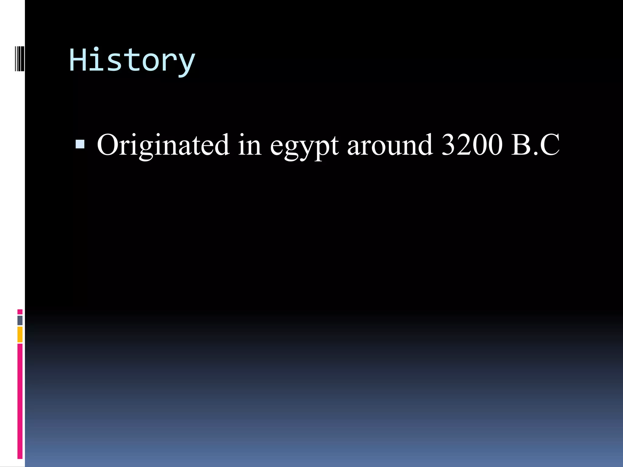 History
 Originated in egypt around 3200 B.C
 