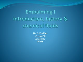 Dr. S. Prabhu
1st year PG
Anatomy
PIMS
 