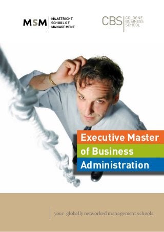 1
your globally networked management schools
Executive Master
of Business
Administration
MAASTRICHT
SCHOOL OF
MANAGEMENT
 
