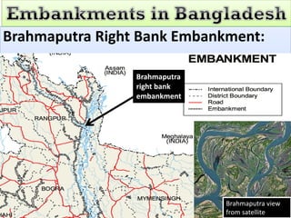 Brahmaputra Right Bank Embankment:

                 Brahmaputra
                 right bank
                 embankment




                               Brahmaputra view
                               from satellite
 