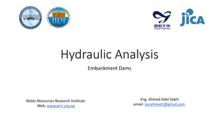 Hydraulic Analysis
Embankment Dams
Water Resources Research Institute
Web: www.wrri.org.eg
Eng. Ahmed Adel Saleh
email: no...