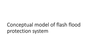 Conceptual model of flash flood
protection system
 