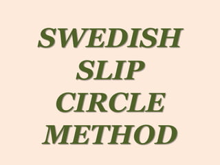 SWEDISH
SLIP
CIRCLE
METHOD

 