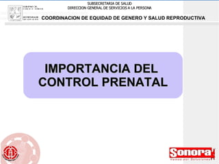 IMPORTANCIA DEL  CONTROL PRENATAL COORDINACION DE EQUIDAD DE GENERO Y SALUD REPRODUCTIVA 