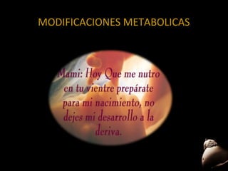 MODIFICACIONES METABOLICAS

 