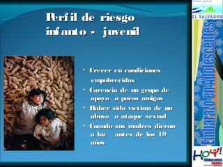PPeerrffiill ddee rriieessggoo 
iinnffaannttoo -- jjuuvveenniill 
▪ CCrreecceerr eenn ccoonnddiicciioonneess 
eemmppoobbrreecciiddaass 
▪ CCaarreenncciiaa ddee uunn ggrruuppoo ddee 
aappooyyoo oo ppooccooss aammiiggooss 
▪ HHaabbeerr ssiiddoo vvííccttiimmaa ddee uunn 
aabbuussoo oo aattaaqquuee sseexxuuaall 
▪ CCuuaannddoo ssuuss mmaaddrreess ddiieerroonn 
aa lluuzz aanntteess ddee llooss 199 
aaññooss 
 
