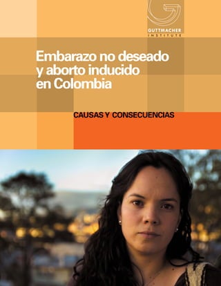 embarazo no deseado
y aborto inducido
en Colombia

     Causas y ConseCuenCias
 