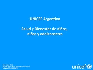 UNICEF Argentina
Salud y Bienestar de niños,
niñas y adolescentes
 