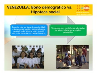 VENEZUELA: Bono demográfico vs.
Hipoteca social

Fondo de Población
de las Naciones Unidas

 