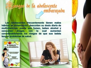 Uso de alcohol. Tabaco y drogas.Consecuencias del embarazoa temprana edad     Consecuencias Trastornos psicológicos, sentimientos de culpa. Deserción escolar y laboral. Son frecuentes las anemias, las alteraciones de peso, el crecimiento uterino inferior a lo normal y los abortos espontáneos. La mortalidad en los nacimientos entre los hijos de madres menores. Nacimiento de hijos prematuros. Abandono del padre del futuro hijo.