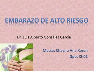 Dr. Luis Alberto González García


               Macías Chavira Ana Karen
                              Gpo. XI-02
 
