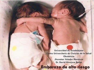 Universidad de Guadalajara
Centro Universitario de Ciencias de la Salud
                Obstetricia
        Jhonatan Velador Mendoza
         Dr. David Hinojosa Barba
 