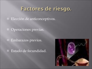 Elección de anticonceptivos. Operaciones previas. Embarazos previos. Estado de fecundidad. 
