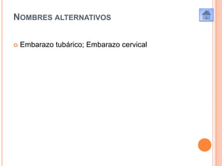 NOMBRES ALTERNATIVOS


Embarazo tubárico; Embarazo cervical

 
