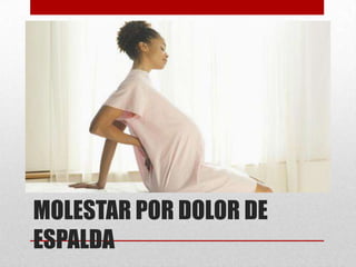 MOLESTAR POR DOLOR DE
ESPALDA
 