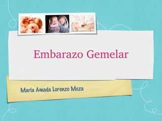 Embarazo Gemelar María Amada Lorenzo Meza 