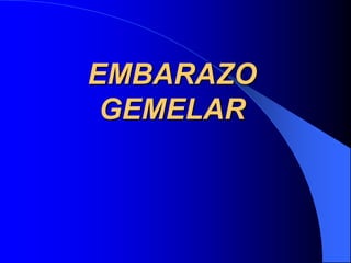 EMBARAZO
GEMELAR
 