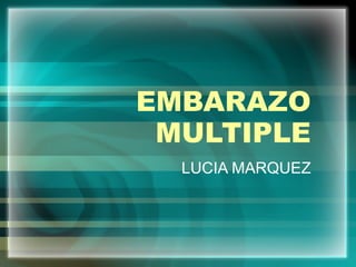 EMBARAZO MULTIPLE LUCIA MARQUEZ 