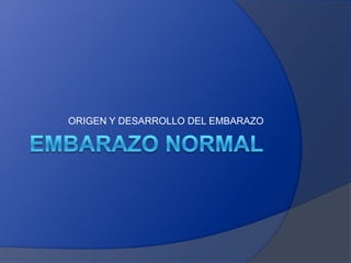 ORIGEN Y DESARROLLO DEL EMBARAZO
 