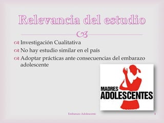 

 Investigación Cualitativa
 No hay estudio similar en el país
 Adoptar prácticas ante consecuencias del embarazo
adolescente

Embarazo Adolescente

4

 